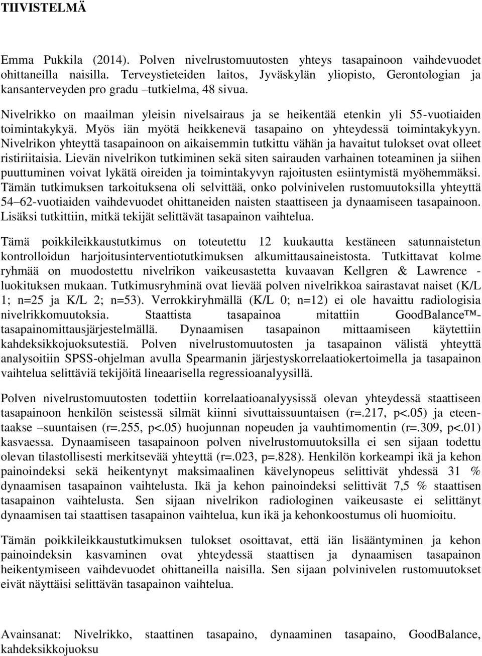 Nivelrikko on maailman yleisin nivelsairaus ja se heikentää etenkin yli 55-vuotiaiden toimintakykyä. Myös iän myötä heikkenevä tasapaino on yhteydessä toimintakykyyn.