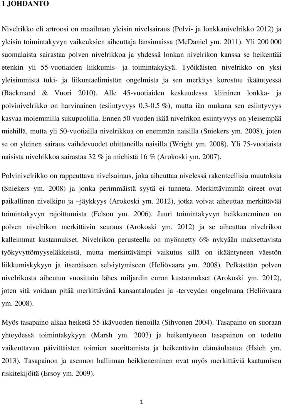 Työikäisten nivelrikko on yksi yleisimmistä tuki- ja liikuntaelimistön ongelmista ja sen merkitys korostuu ikääntyessä (Bäckmand & Vuori 2010).