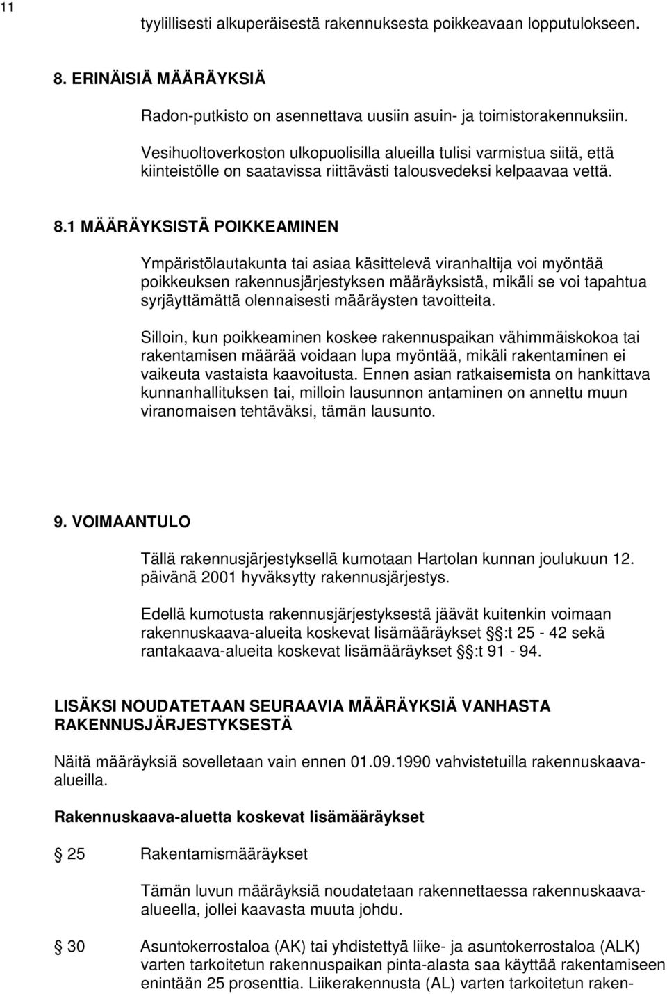 1 MÄÄRÄYKSISTÄ POIKKEAMINEN Ympäristölautakunta tai asiaa käsittelevä viranhaltija voi myöntää poikkeuksen rakennusjärjestyksen määräyksistä, mikäli se voi tapahtua syrjäyttämättä olennaisesti