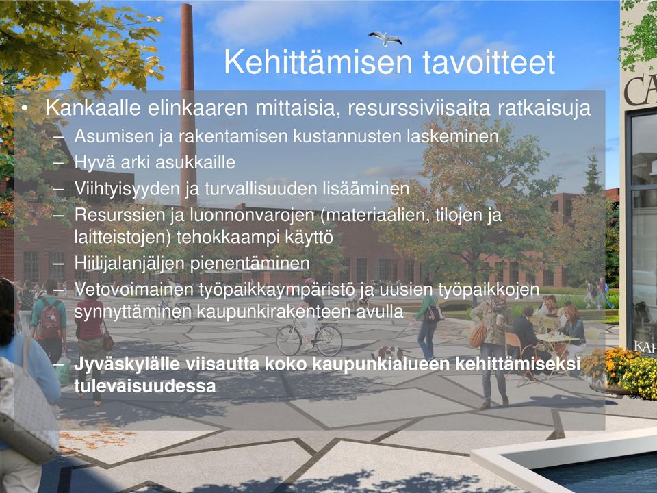 tilojen ja laitteistojen) tehokkaampi käyttö Hiilijalanjäljen pienentäminen Vetovoimainen työpaikkaympäristö ja uusien
