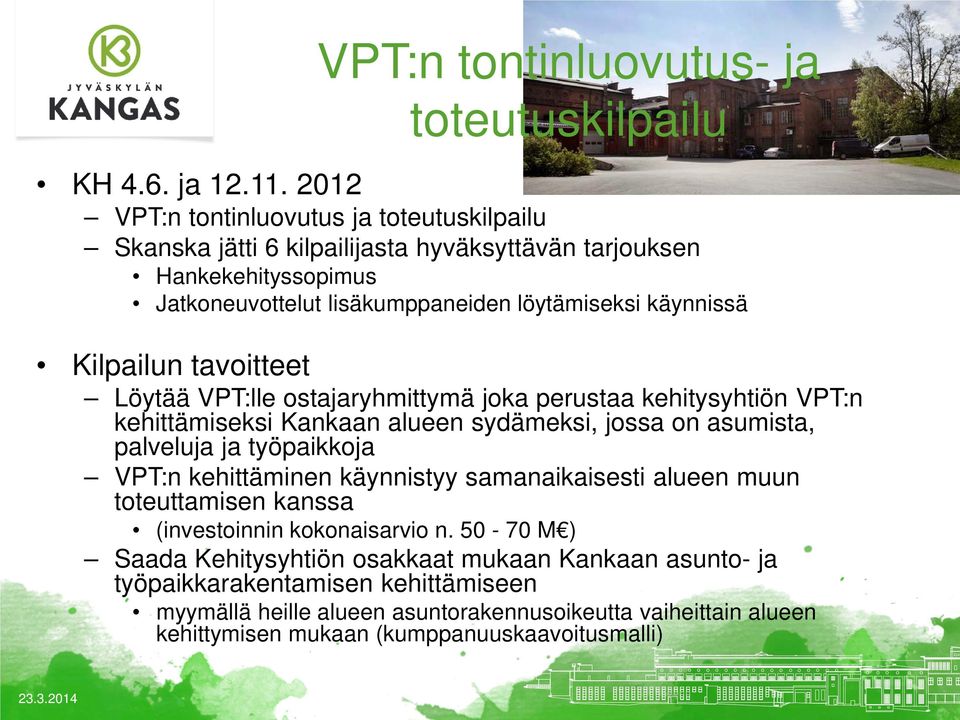 Kilpailun tavoitteet Löytää VPT:lle ostajaryhmittymä joka perustaa kehitysyhtiön VPT:n kehittämiseksi Kankaan alueen sydämeksi, jossa on asumista, palveluja ja työpaikkoja VPT:n