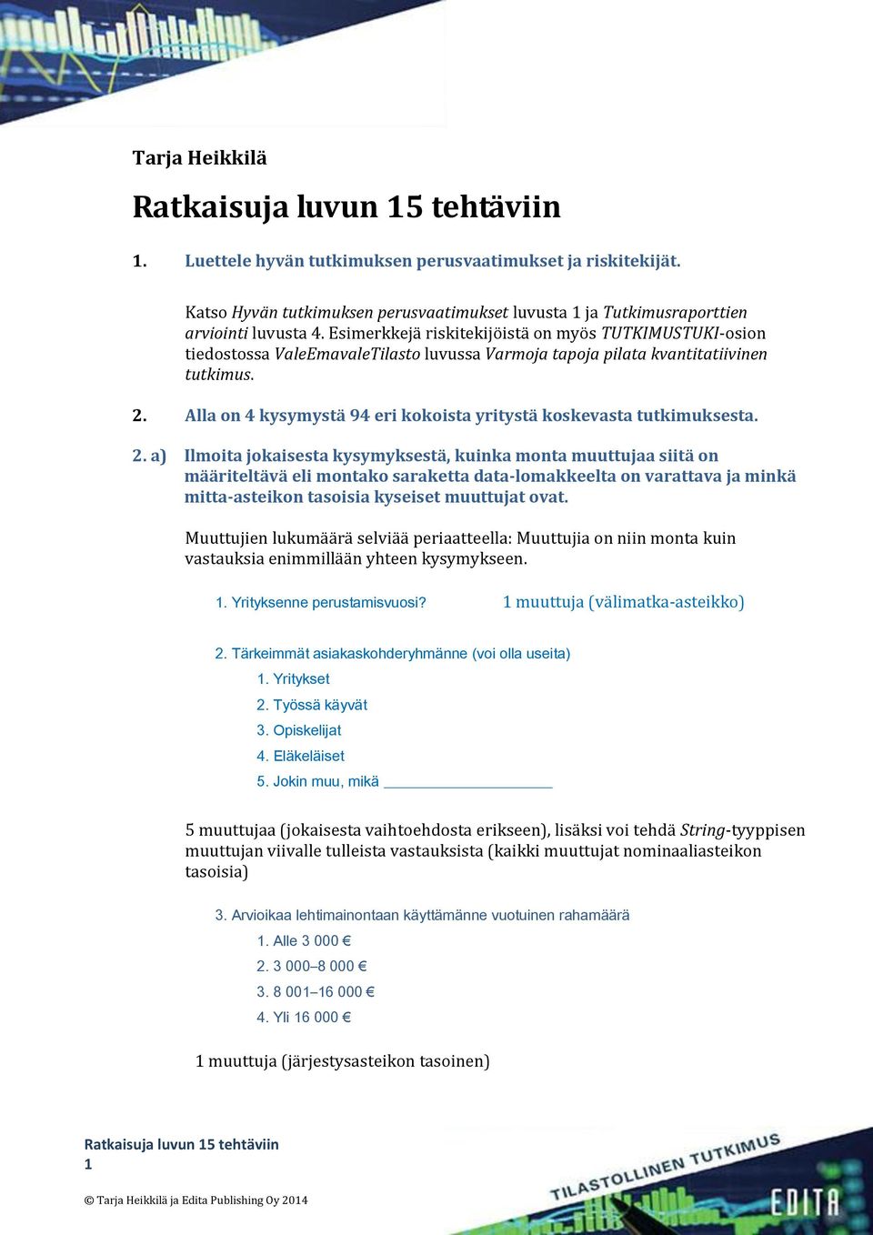 Alla on 4 kysymystä 94 eri kokoista yritystä koskevasta tutkimuksesta. 2.