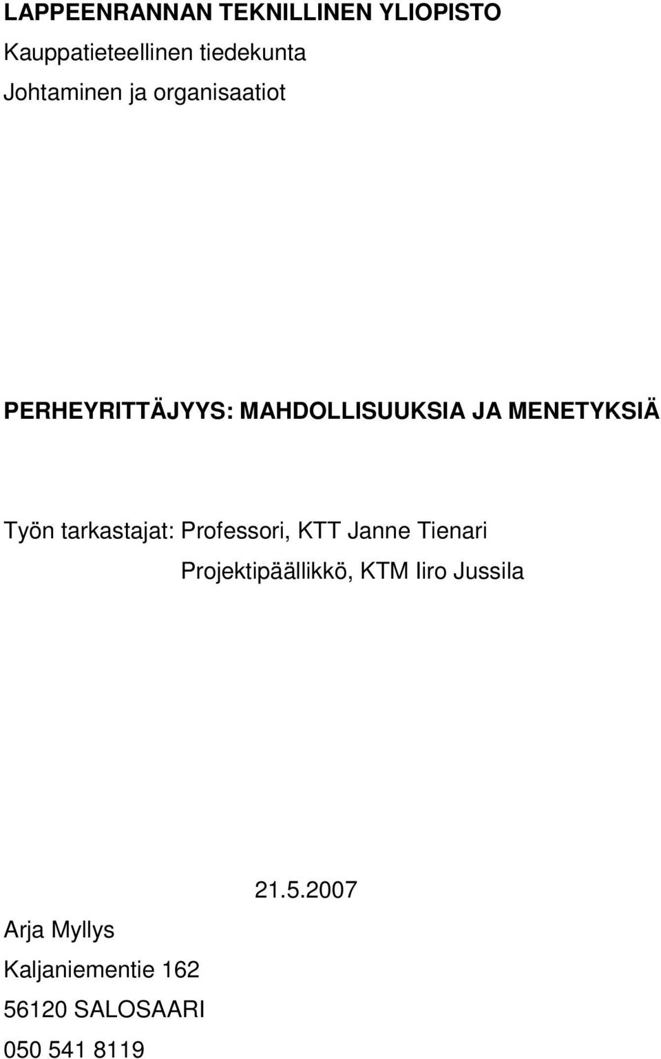 MENETYKSIÄ Työn tarkastajat: Professori, KTT Janne Tienari