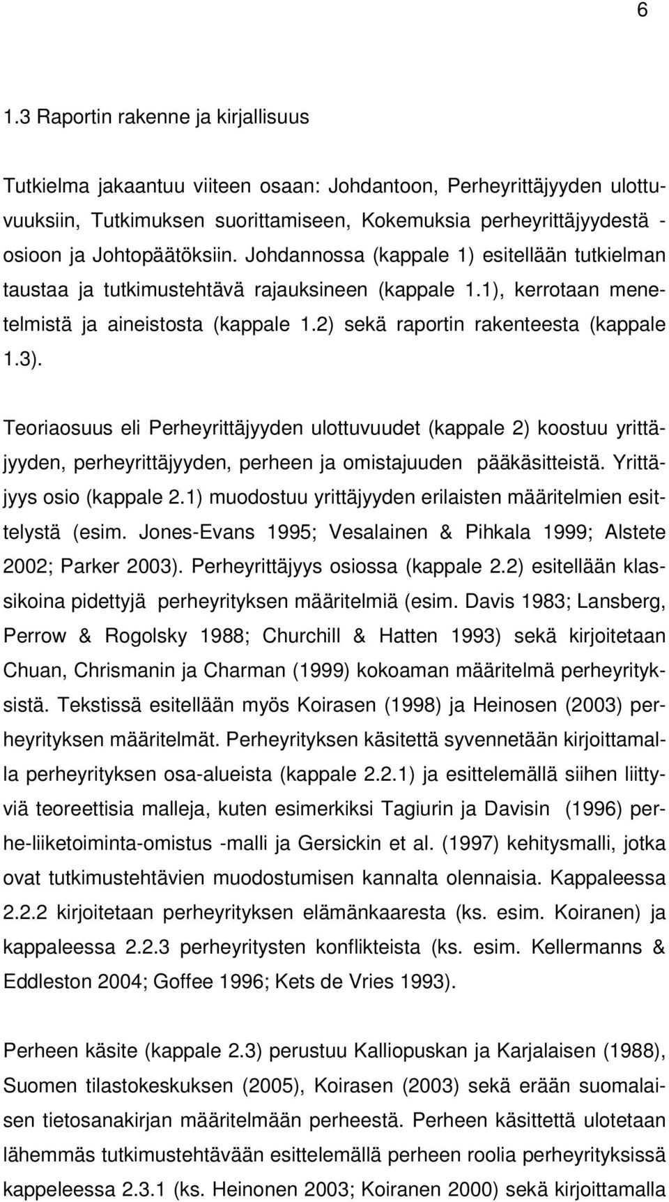 2) sekä raportin rakenteesta (kappale 1.3). Teoriaosuus eli Perheyrittäjyyden ulottuvuudet (kappale 2) koostuu yrittäjyyden, perheyrittäjyyden, perheen ja omistajuuden pääkäsitteistä.