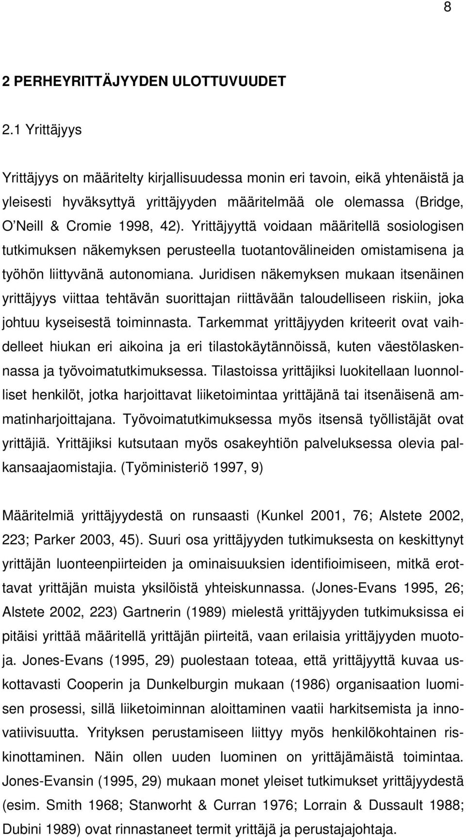 Yrittäjyyttä voidaan määritellä sosiologisen tutkimuksen näkemyksen perusteella tuotantovälineiden omistamisena ja työhön liittyvänä autonomiana.