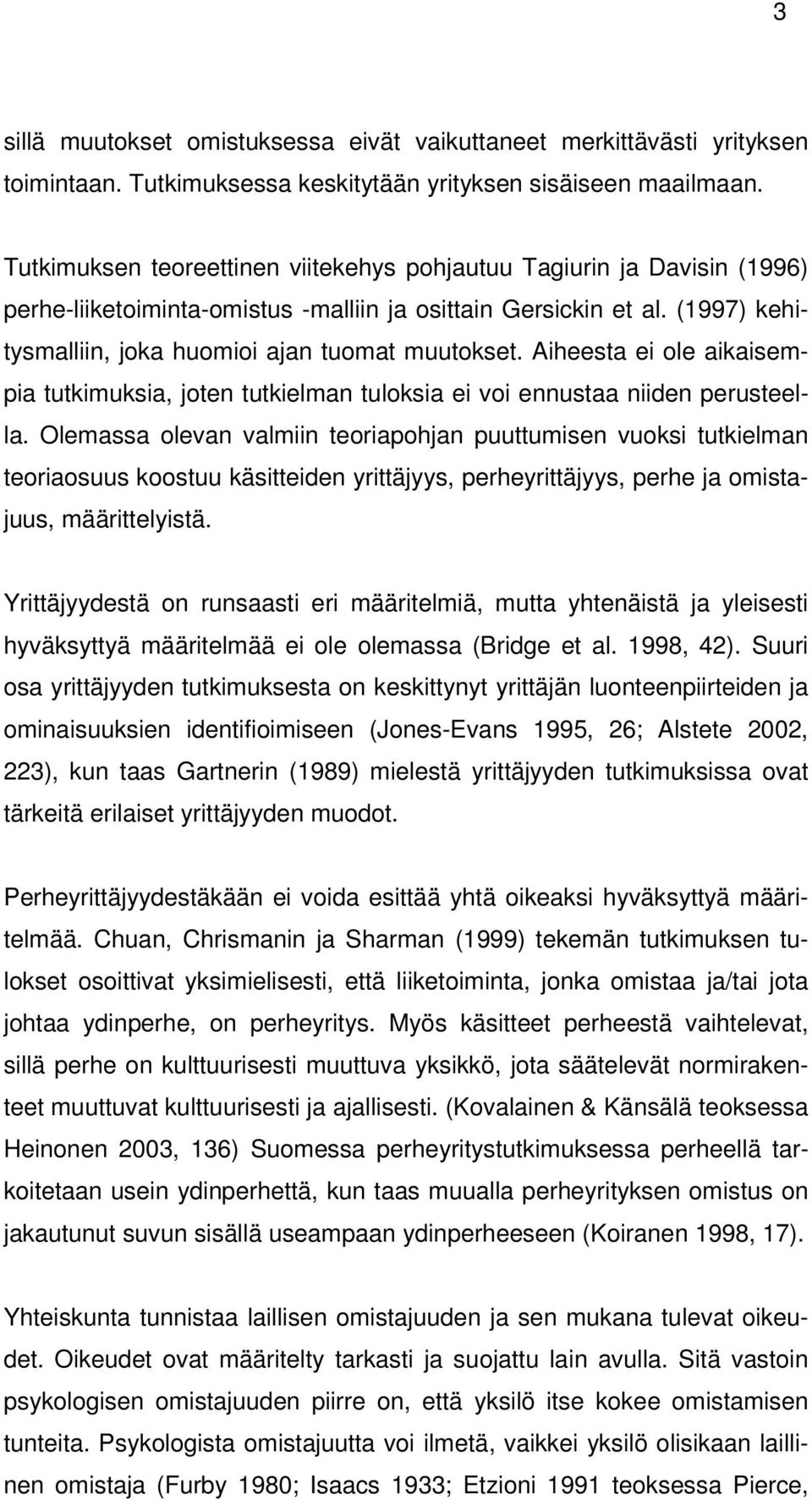 Aiheesta ei ole aikaisempia tutkimuksia, joten tutkielman tuloksia ei voi ennustaa niiden perusteella.