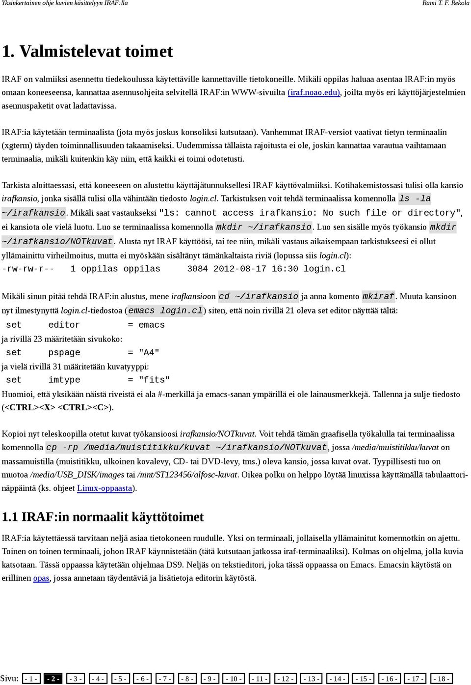 edu), joilta myös eri käyttöjärjestelmien asennuspaketit ovat ladattavissa. IRAF:ia käytetään terminaalista (jota myös joskus konsoliksi kutsutaan).