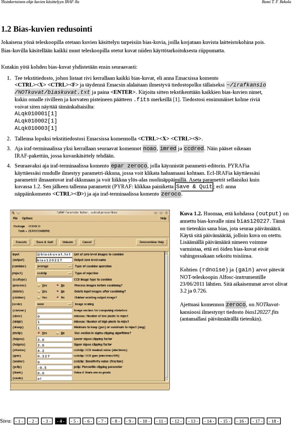 Tee tekstitiedosto, johon listaat rivi kerrallaan kaikki bias-kuvat, eli anna Emacsissa komento <CTRL><X> <CTRL><F> ja täydennä Emacsin alalaitaan ilmestyvä tiedostopolku tällaiseksi ~/irafkansio