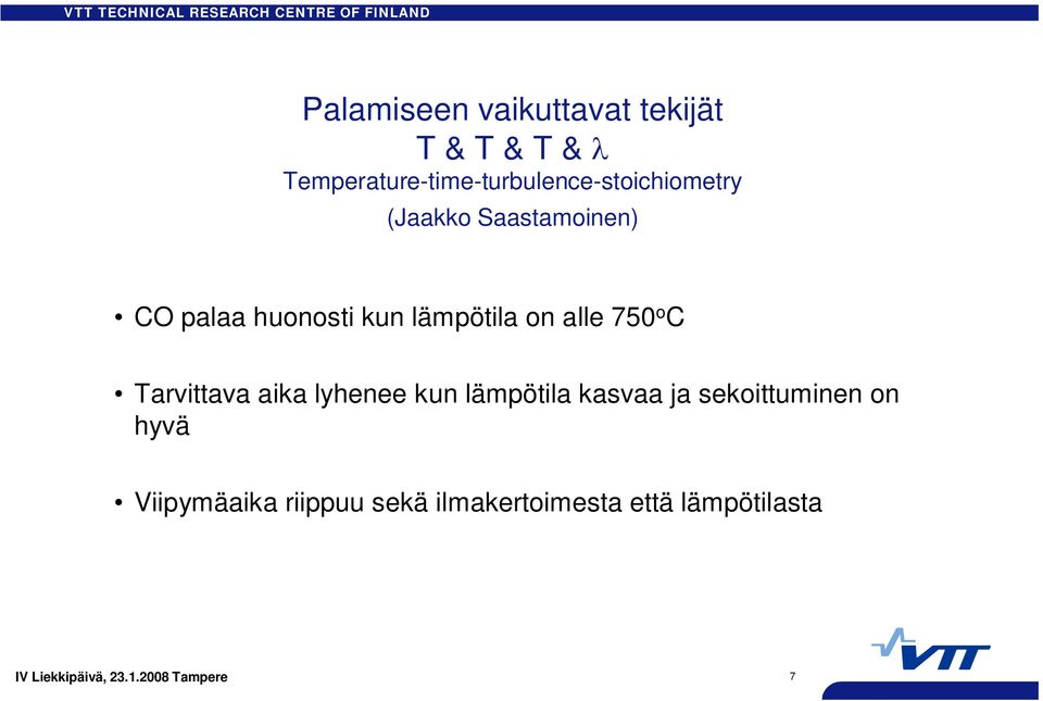 palaa huonosti kun lämpötila on alle 750 o C Tarvittava aika lyhenee