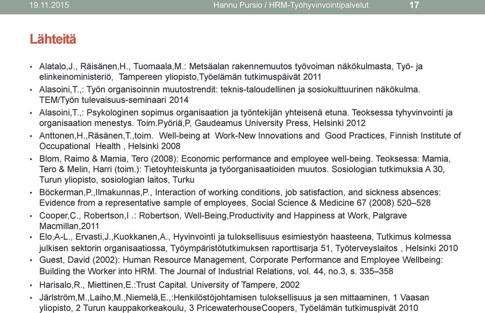 ,: Työn organisoinnin muutostrendit: teknis-taloudellinen ja sosiokulttuurinen näkökulma. TEM/Työn tulevaisuus-seminaari 2014 Alasoini,T.