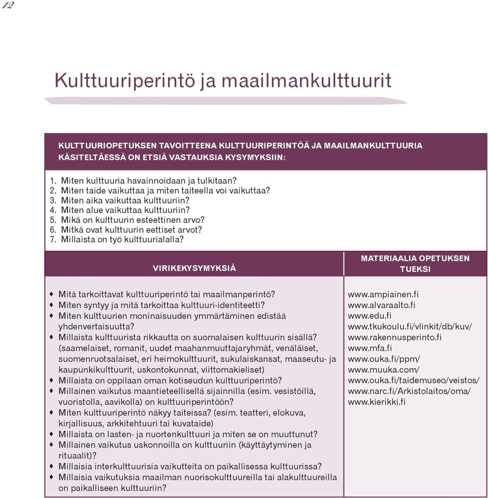 Mikä on kulttuurin esteettinen arvo? 6. Mitkä ovat kulttuurin eettiset arvot? 7. Millaista on työ kulttuurialalla?