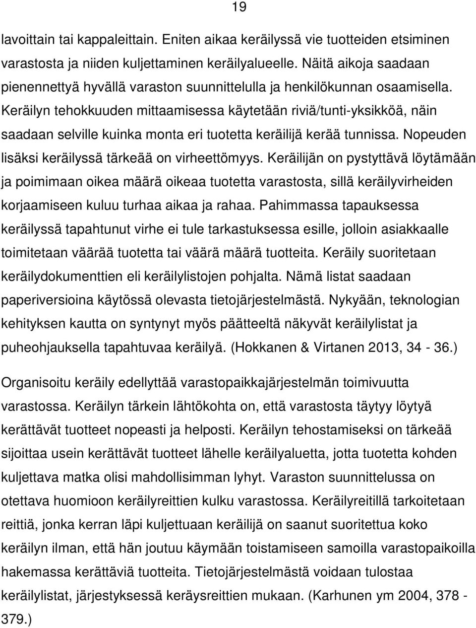 Keräilyn tehokkuuden mittaamisessa käytetään riviä/tunti-yksikköä, näin saadaan selville kuinka monta eri tuotetta keräilijä kerää tunnissa. Nopeuden lisäksi keräilyssä tärkeää on virheettömyys.