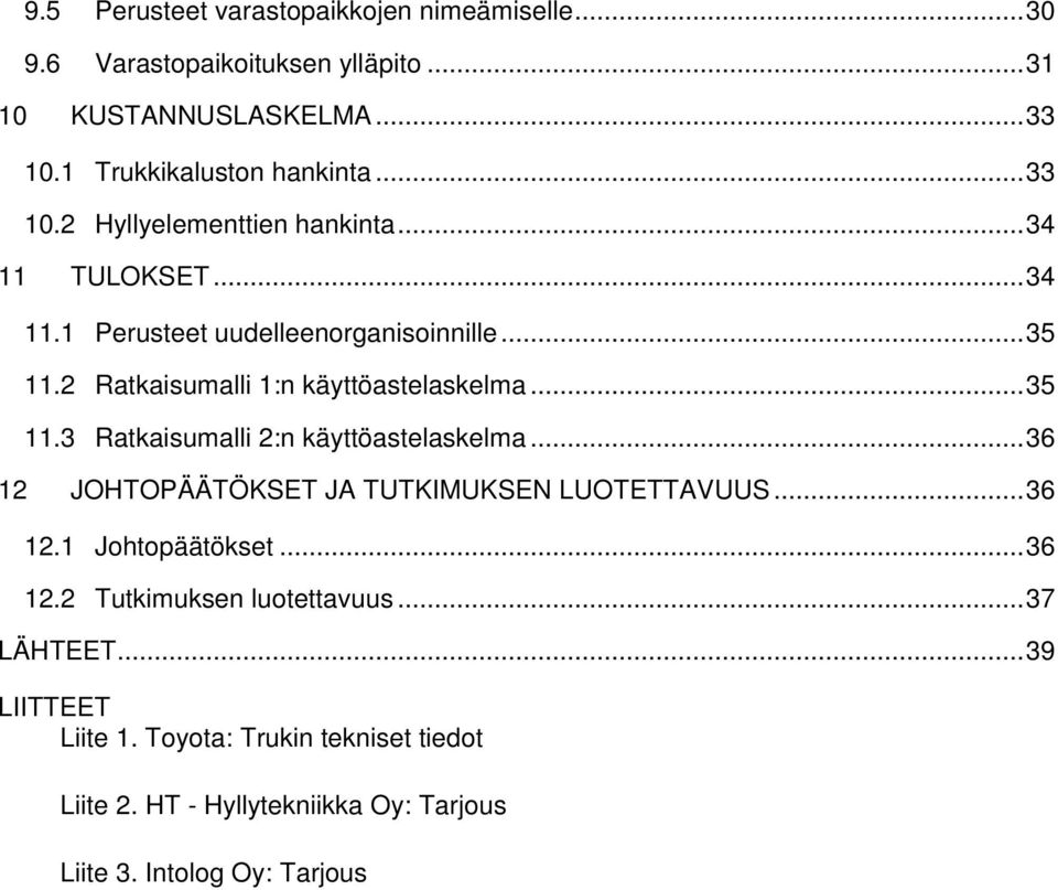 .. 35 11.3 Ratkaisumalli 2:n käyttöastelaskelma... 36 12 JOHTOPÄÄTÖKSET JA TUTKIMUKSEN LUOTETTAVUUS... 36 12.1 Johtopäätökset... 36 12.2 Tutkimuksen luotettavuus.