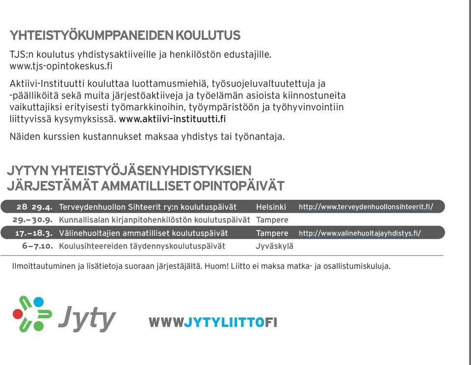 työympäristöön ja työhyvinvointiin liittyvissä kysymyksissä. www.aktiivi-instituutti.fi Näiden kurssien kustannukset maksaa yhdistys tai työnantaja.