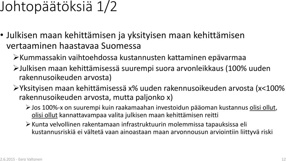 arvosta, mutta paljonko x) Jos 100%-x on suurempi kuin raakamaahan investoidun pääoman kustannus olisi ollut, olisi ollut kannattavampaa valita julkisen maan kehittämisen reitti