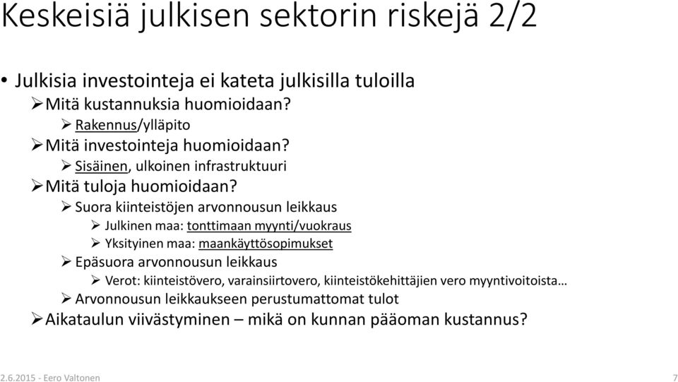 Suora kiinteistöjen arvonnousun leikkaus Julkinen maa: tonttimaan myynti/vuokraus Yksityinen maa: maankäyttösopimukset Epäsuora arvonnousun leikkaus