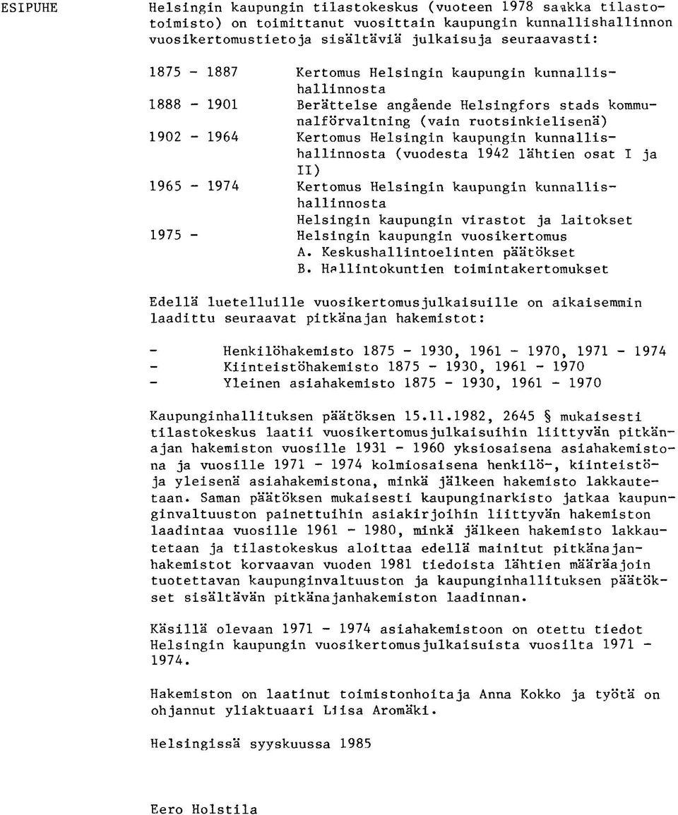 kunnallishallinnosta (vuodesta 1942 lähtien osat I ja ID 1965-1974 Kertomus Helsingin kaupungin kunnallishallinnosta Helsingin kaupungin virastot ja laitokset 1975 - Helsingin kaupungin vuosikertomus