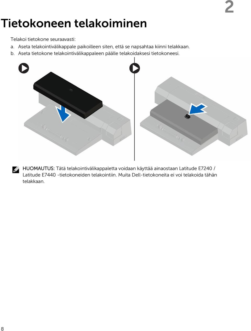 Aseta tietokone telakointivälikappaleen päälle telakoidaksesi tietokoneesi.