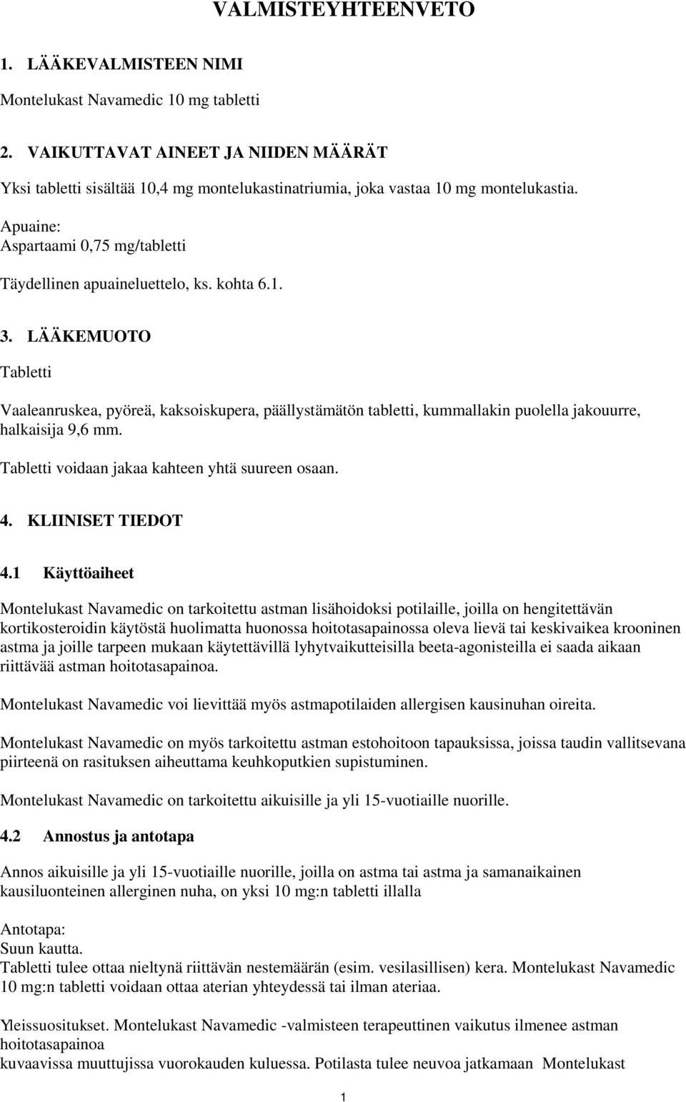 kohta 6.1. 3. LÄÄKEMUOTO Tabletti Vaaleanruskea, pyöreä, kaksoiskupera, päällystämätön tabletti, kummallakin puolella jakouurre, halkaisija 9,6 mm. Tabletti voidaan jakaa kahteen yhtä suureen osaan.