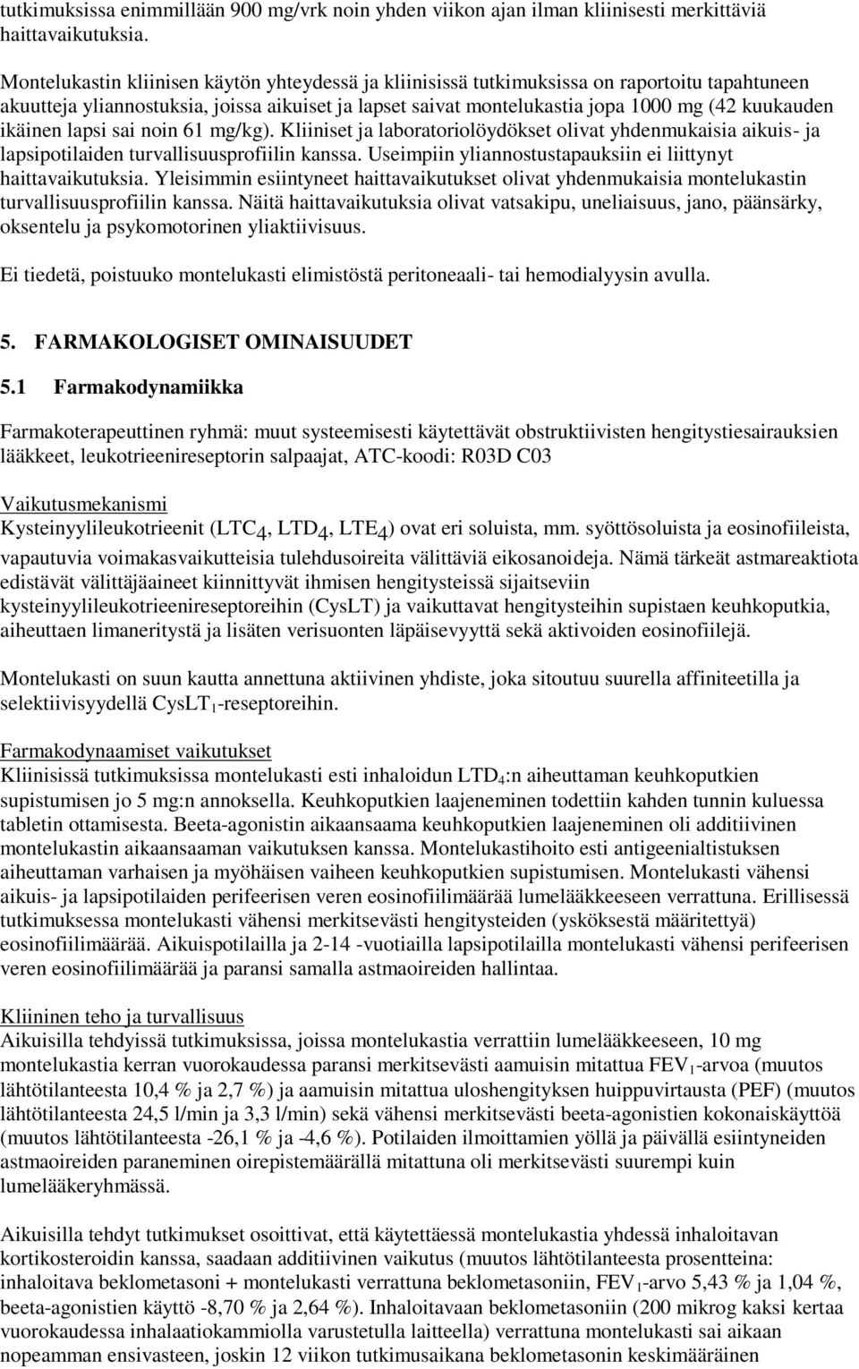 ikäinen lapsi sai noin 61 mg/kg). Kliiniset ja laboratoriolöydökset olivat yhdenmukaisia aikuis- ja lapsipotilaiden turvallisuusprofiilin kanssa.