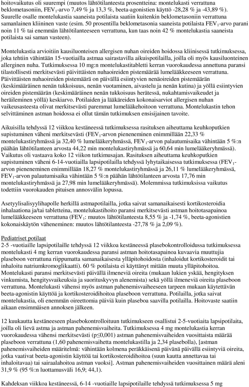 50 prosentilla beklometasonia saaneista potilaista FEV 1 -arvo parani noin 11 % tai enemmän lähtötilanteeseen verrattuna, kun taas noin 42 % montelukastia saaneista potilaista sai saman vasteen).