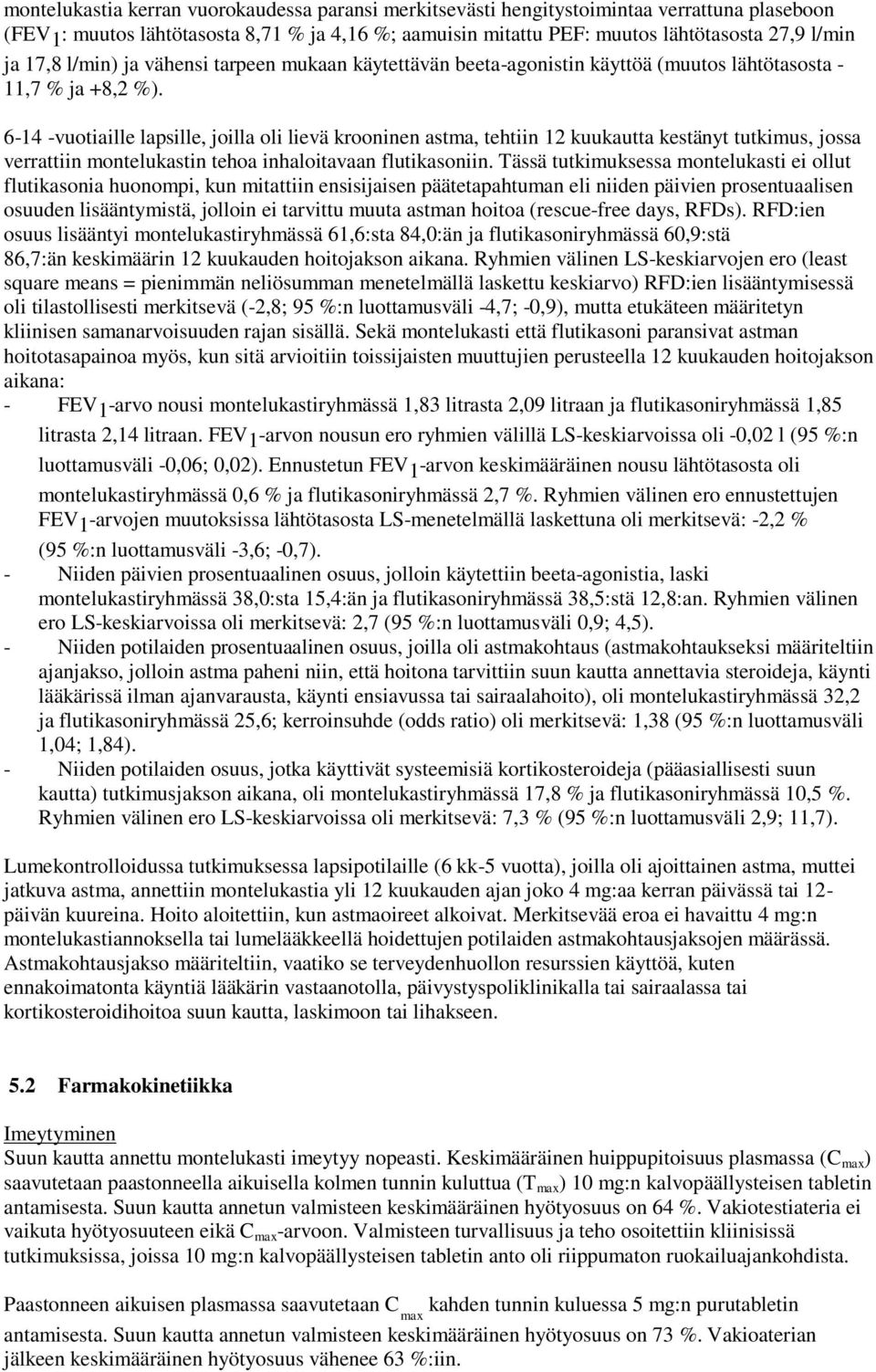 6-14 -vuotiaille lapsille, joilla oli lievä krooninen astma, tehtiin 12 kuukautta kestänyt tutkimus, jossa verrattiin montelukastin tehoa inhaloitavaan flutikasoniin.