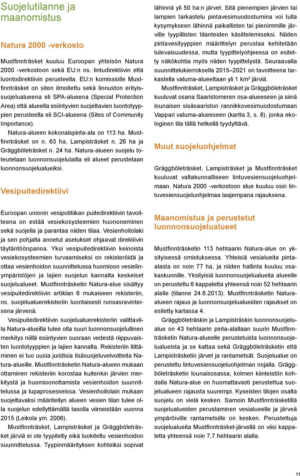 eli SCI-alueena (Sites of Community Importance). Natura-alueen kokonaispinta-ala on 113 ha. Mustfinnträsket on n. 63 ha, Lampisträsket n. 26 ha ja Gräggböleträsket n. 24 ha.