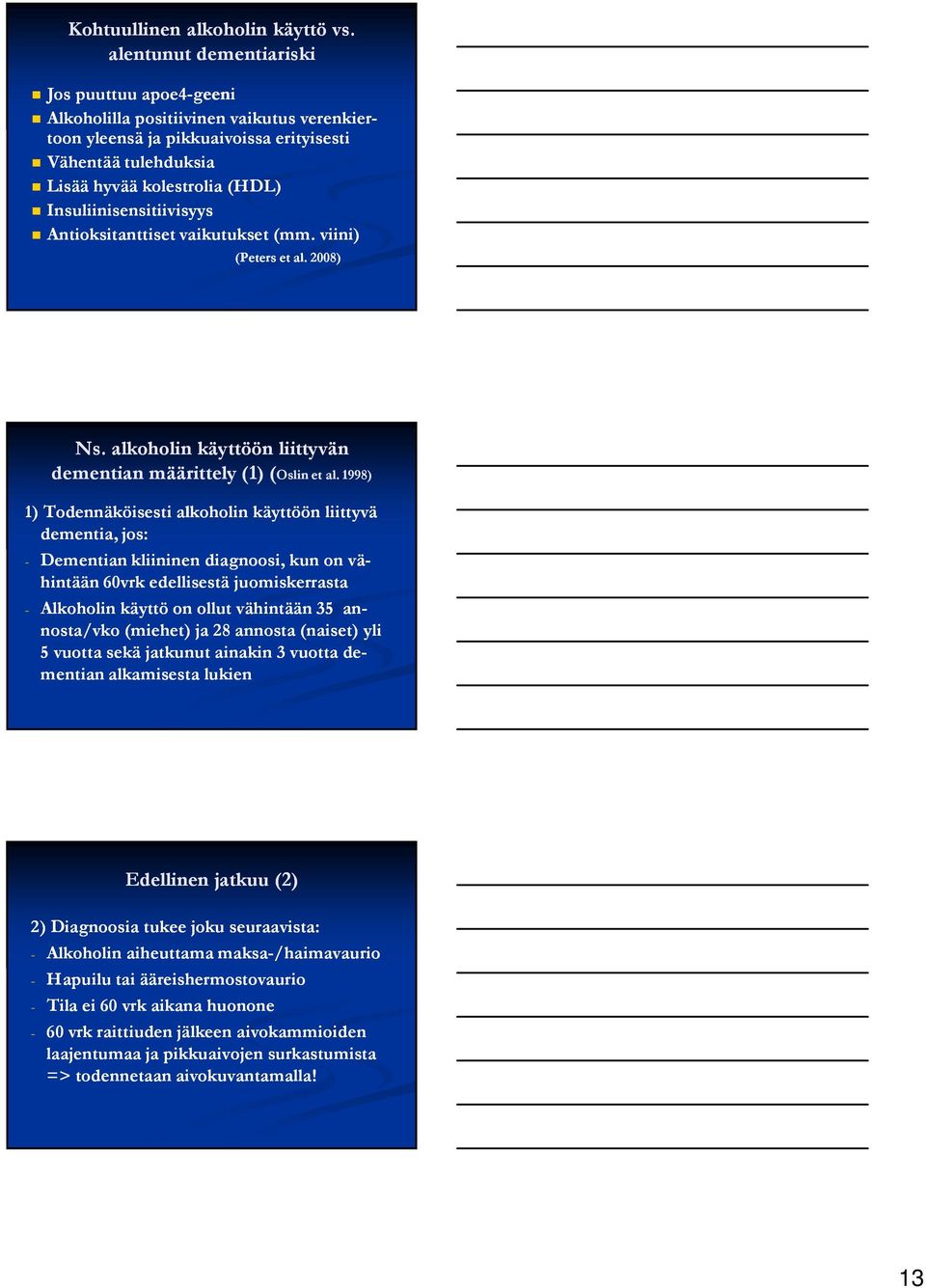 Insuliinisensitiivisyys Antioksitanttiset vaikutukset (mm. viini) (Peters et al. 2008) Ns. alkoholin käyttöön liittyvän dementian määrittely (1) (Oslin et al.