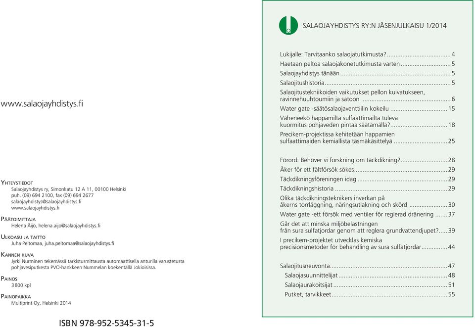 .. 15 Väheneekö happamilta sulfaattimailta tuleva kuormitus pohjaveden pintaa säätämällä?... 18 Precikem-projektissa kehitetään happamien sulfaattimaiden kemiallista täsmäkäsittelyä.