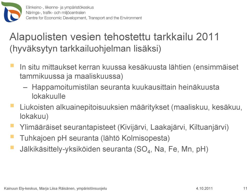 lokakuulle Liukoisten alkuainepitoisuuksien määritykset (maaliskuu, kesäkuu, lokakuu) Ylimääräiset seurantapisteet