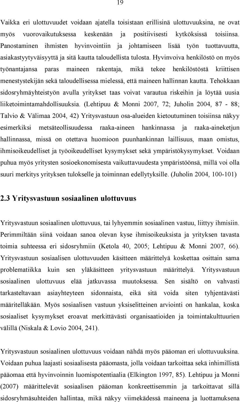 Hyvinvoiva henkilöstö on myös työnantajansa paras maineen rakentaja, mikä tekee henkilöstöstä kriittisen menestystekijän sekä taloudellisessa mielessä, että maineen hallinnan kautta.