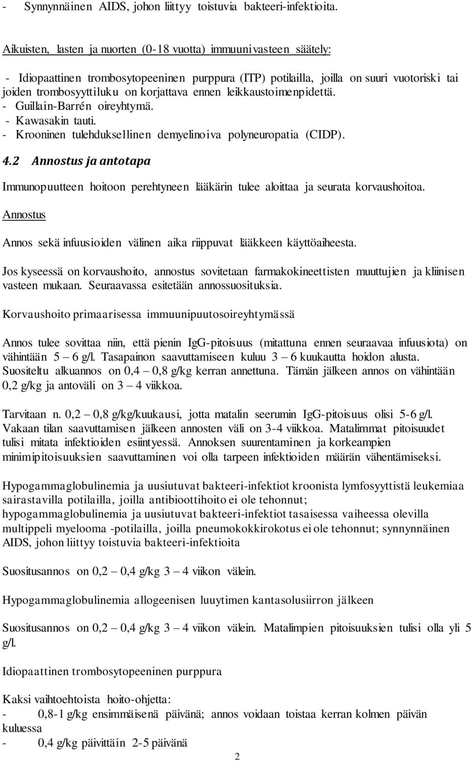 ennen leikkaustoimenpidettä. - Guillain-Barrén oireyhtymä. - Kawasakin tauti. - Krooninen tulehduksellinen demyelinoiva polyneuropatia (CIDP). 4.