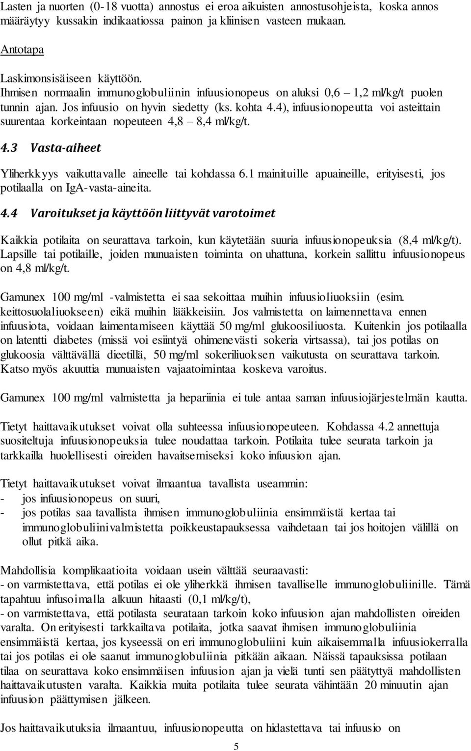 4), infuusionopeutta voi asteittain suurentaa korkeintaan nopeuteen 4,8 8,4 ml/kg/t. 4.3 Vasta-aiheet Yliherkkyys vaikuttavalle aineelle tai kohdassa 6.