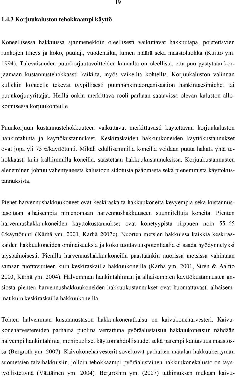 maastoluokka (Kuitto ym. 1994). Tulevaisuuden puunkorjuutavoitteiden kannalta on oleellista, että puu pystytään korjaamaan kustannustehokkaasti kaikilta, myös vaikeilta kohteilta.