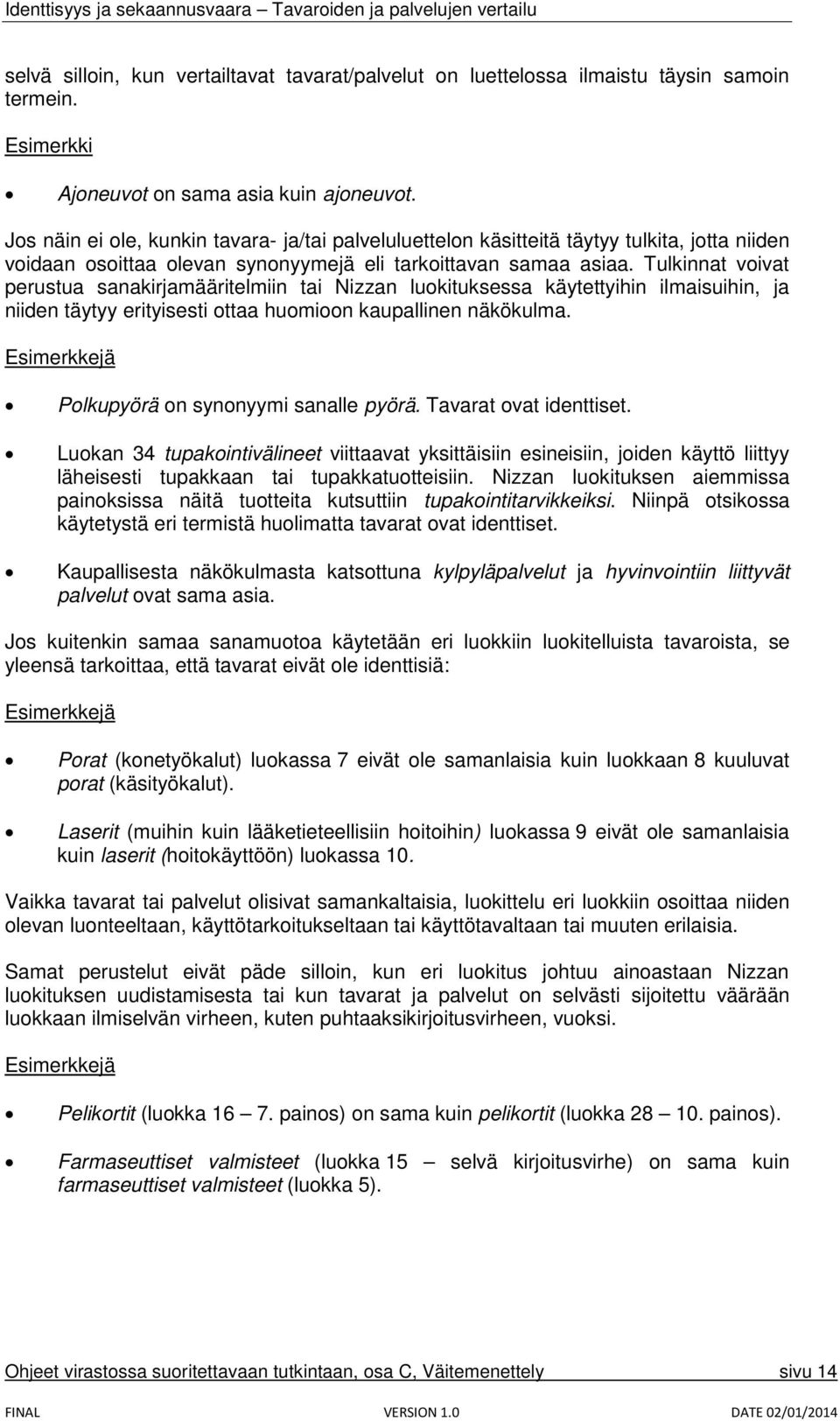 Tulkinnat voivat perustua sanakirjamääritelmiin tai Nizzan luokituksessa käytettyihin ilmaisuihin, ja niiden täytyy erityisesti ottaa huomioon kaupallinen näkökulma.