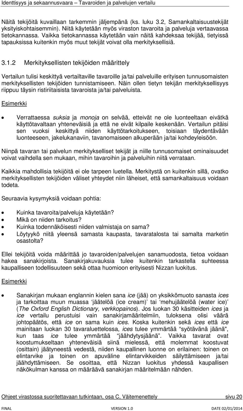 2 Merkityksellisten tekijöiden määrittely Vertailun tulisi keskittyä vertailtaville tavaroille ja/tai palveluille erityisen tunnusomaisten merkityksellisten tekijöiden tunnistamiseen.