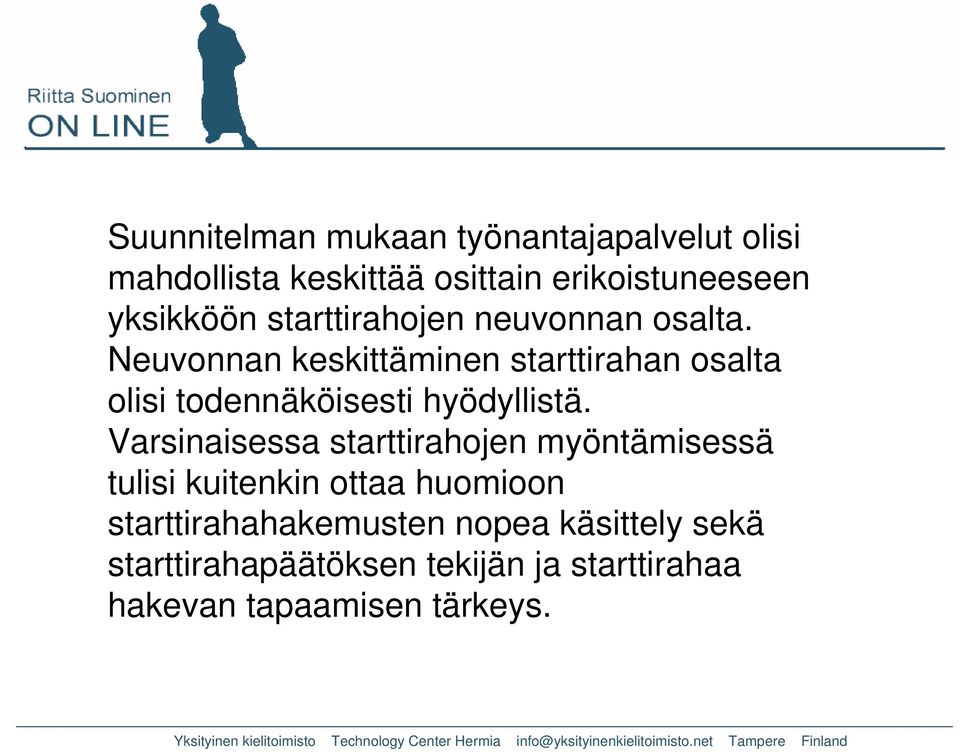 Neuvonnan keskittäminen starttirahan osalta olisi todennäköisesti hyödyllistä.