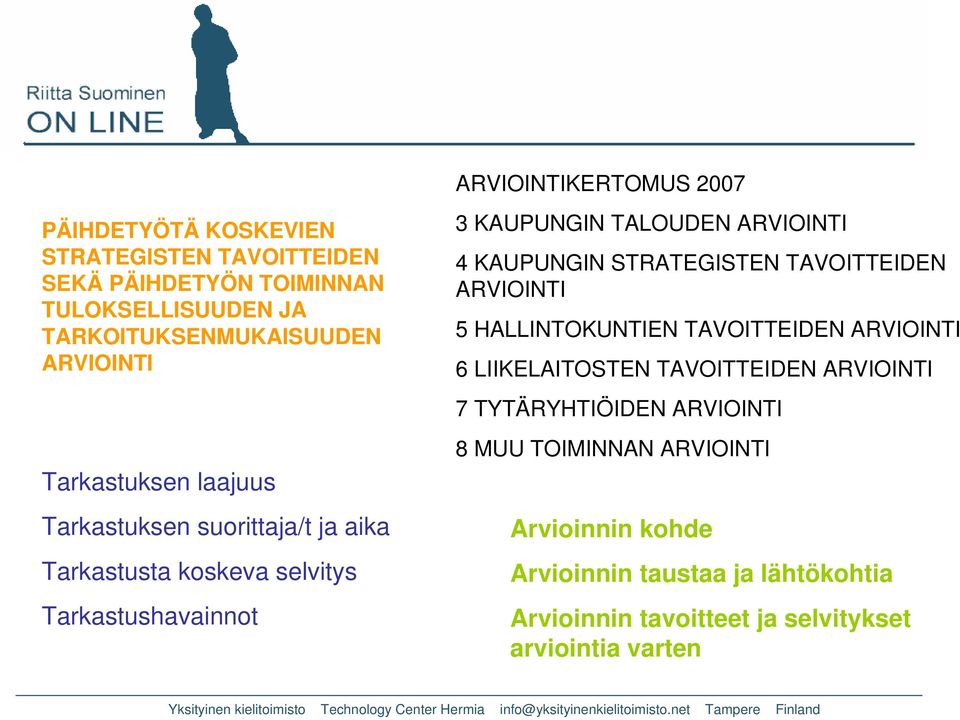 ARVIOINTI 4 KAUPUNGIN STRATEGISTEN TAVOITTEIDEN ARVIOINTI 5 HALLINTOKUNTIEN TAVOITTEIDEN ARVIOINTI 6 LIIKELAITOSTEN TAVOITTEIDEN ARVIOINTI 7