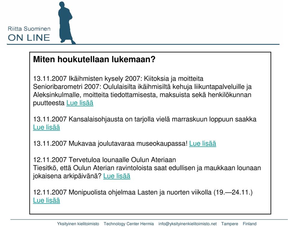 tiedottamisesta, maksuista sekä henkilökunnan puutteesta Lue lisää 13.11.2007 Kansalaisohjausta on tarjolla vielä marraskuun loppuun saakka Lue lisää 13.11.2007 Mukavaa joulutavaraa museokaupassa!