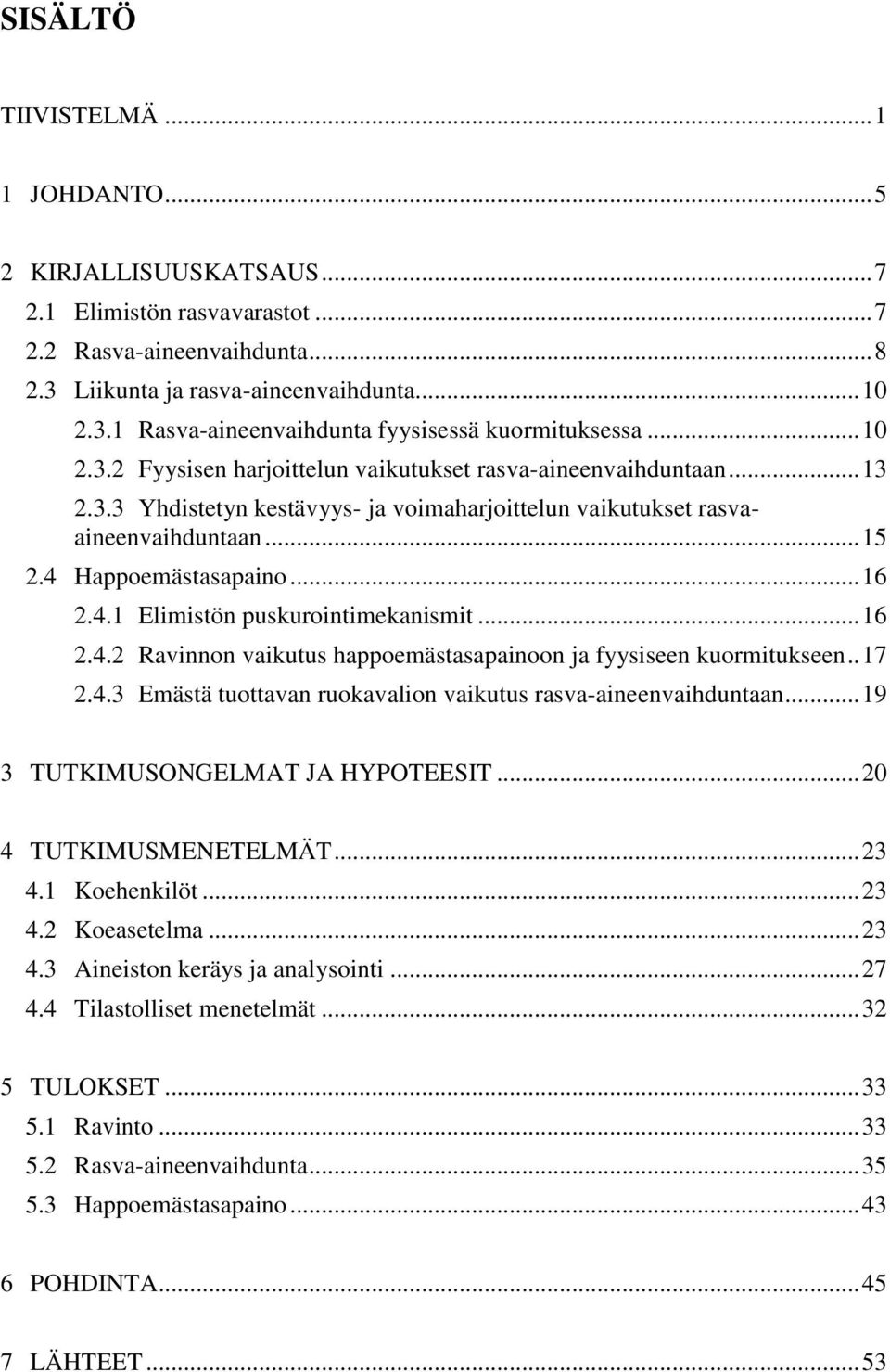 Happoemästasapaino... 16 2.4.1 Elimistön puskurointimekanismit... 16 2.4.2 Ravinnon vaikutus happoemästasapainoon ja fyysiseen kuormitukseen.. 17 2.4.3 Emästä tuottavan ruokavalion vaikutus rasva-aineenvaihduntaan.