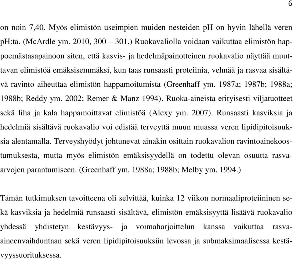 vehnää ja rasvaa sisältävä ravinto aiheuttaa elimistön happamoitumista (Greenhaff ym. 1987a; 1987b; 1988a; 1988b; Reddy ym. 2002; Remer & Manz 1994).