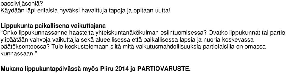 Ovatko lippukunnat tai partio ylipäätään vahvoja vaikuttajia sekä alueellisessa että paikallisessa lapsia ja nuoria