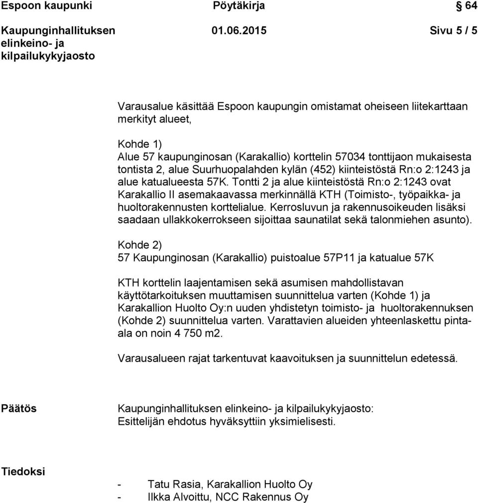 alue Suurhuopalahden kylän (452) kiinteistöstä Rn:o 2:1243 ja alue katualueesta 57K.