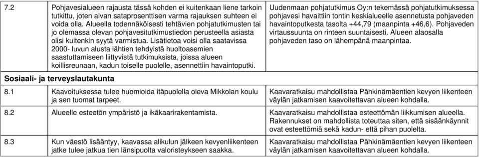 Lisätietoa voisi olla saatavissa 2000- luvun alusta lähtien tehdyistä huoltoasemien saastuttamiseen liittyvistä tutimusista, joissa alueen oillisreunaan, adun toiselle puolelle, asennettiin