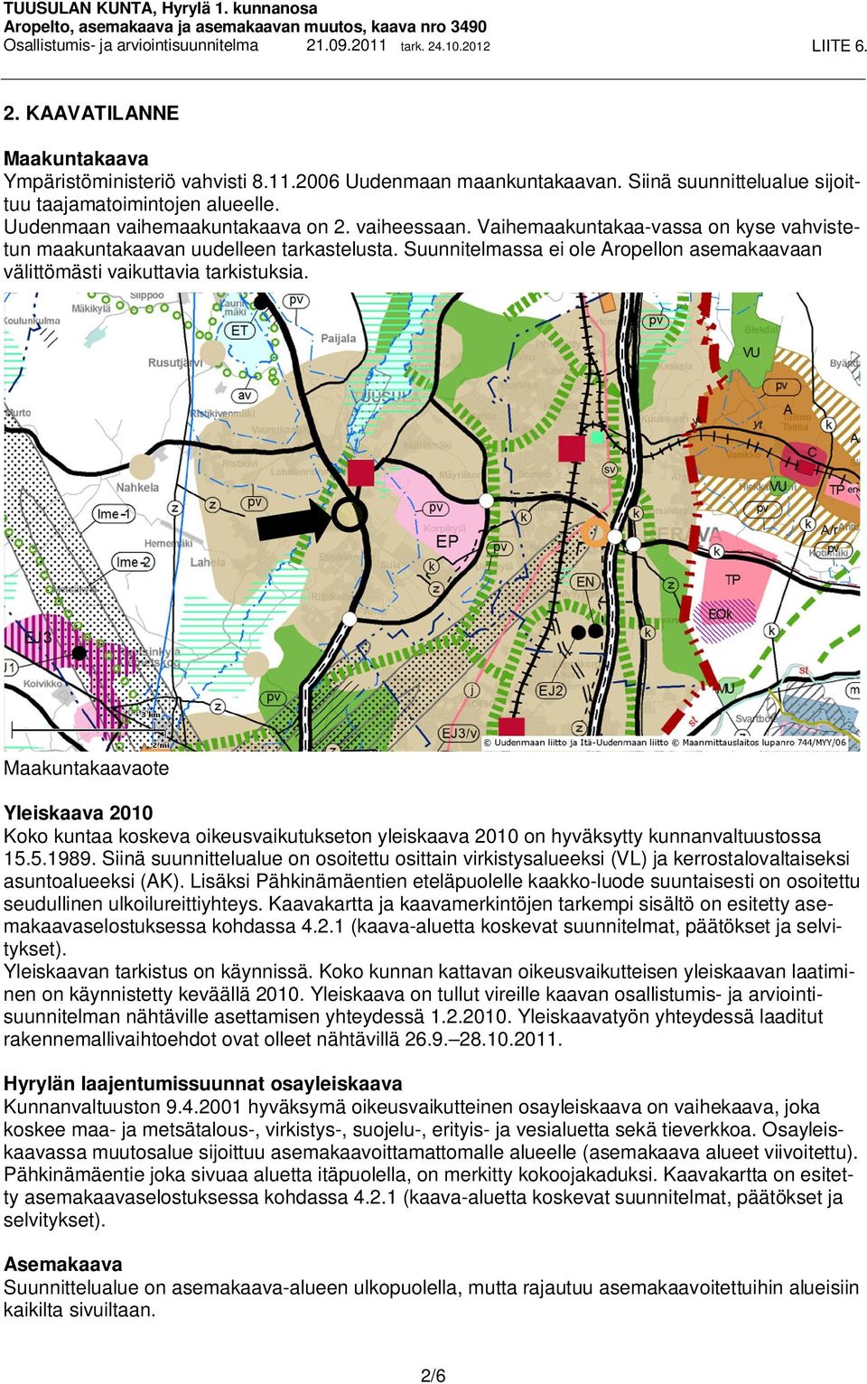 Vaihemaauntaaa-vassa on yse vahvistetun maauntaaavan uudelleen tastelusta. Suunnitelmassa ei ole Aropellon asemaaavaan välittömästi vaiuttavia tistusia.