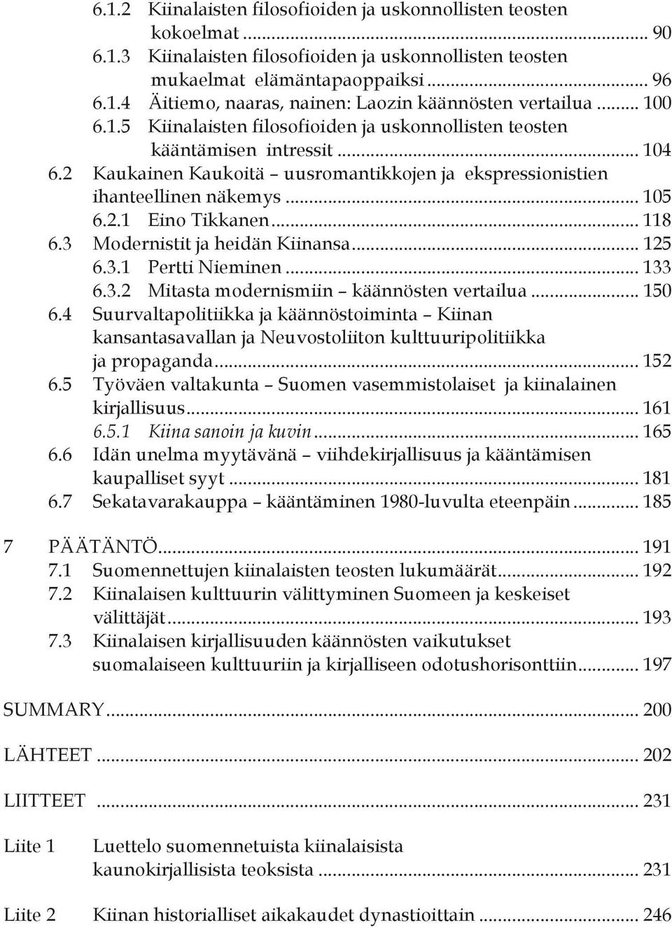 .. 118 6.3 Modernistit ja heidän Kiinansa... 125 6.3.1 Pertti Nieminen... 133 6.3.2 Mitasta modernismiin käännösten vertailua... 150 6.