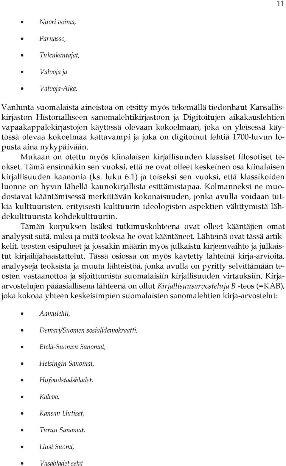 kokoelmaan, joka on yleisessä käytössä olevaa kokoelmaa kattavampi ja joka on digitoinut lehtiä 1700-luvun lopusta aina nykypäivään.