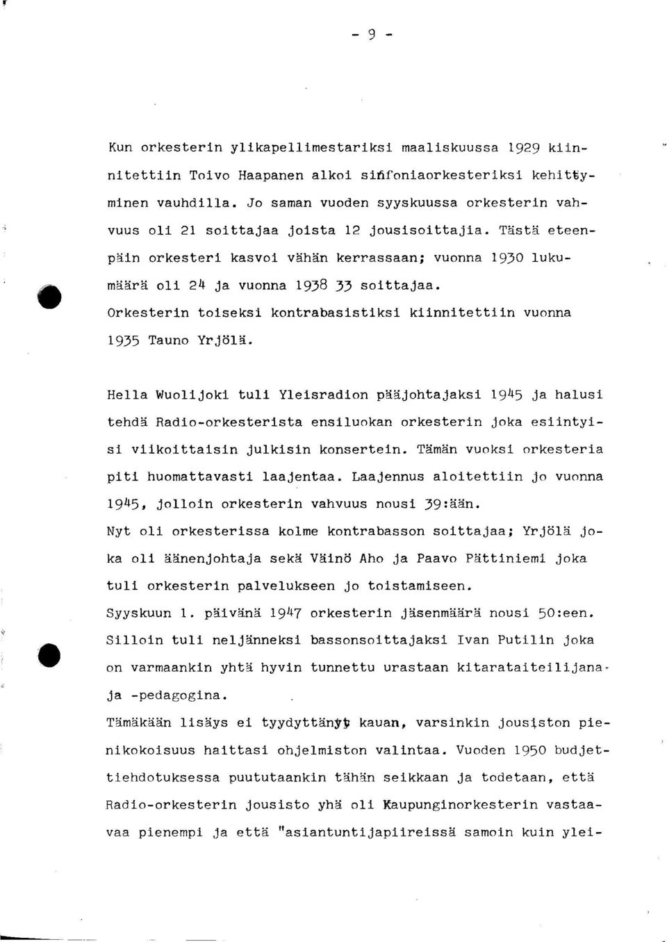 Orkesterin toiseksi kontrabasistiksi kiinnitettiin vuonna 1935 Tauno Yrjölä.