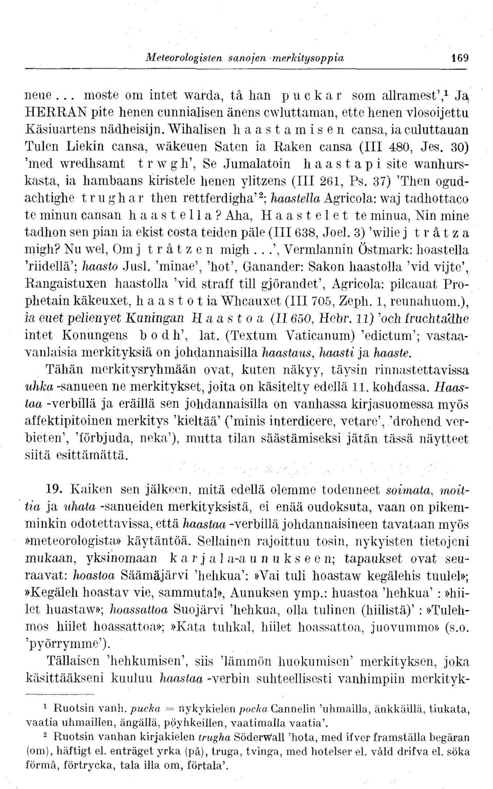 Wihalisen haastamisen cansa, ia culuttauan Tulen Liekin cansa, wäkeuen Saten ia Raken cansa (III 480, Jes.