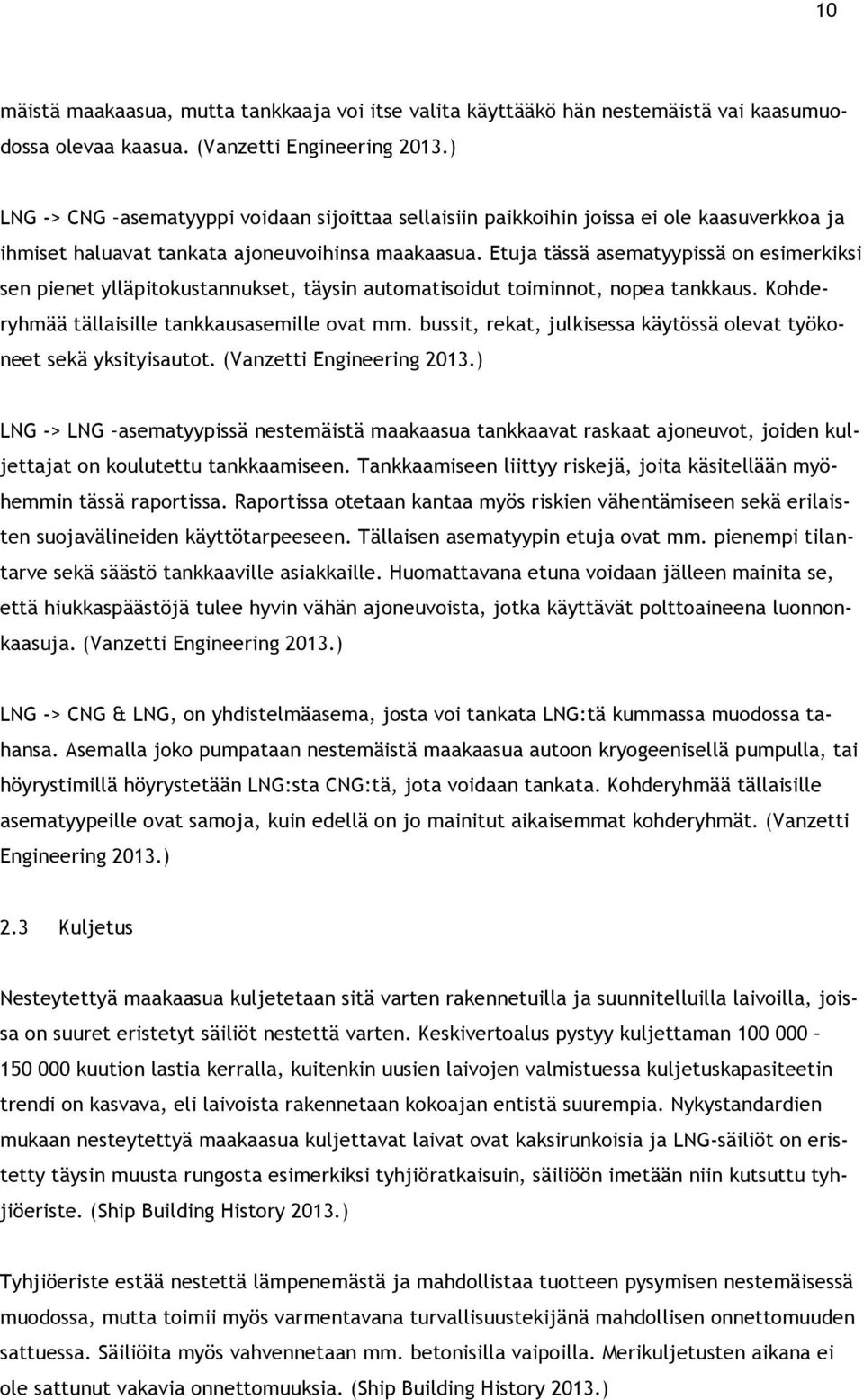 Etuja tässä asematyypissä on esimerkiksi sen pienet ylläpitokustannukset, täysin automatisoidut toiminnot, nopea tankkaus. Kohderyhmää tällaisille tankkausasemille ovat mm.